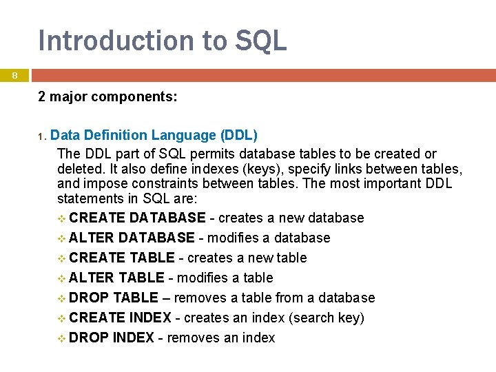 Introduction to SQL 8 2 major components: 1. Data Definition Language (DDL) The DDL