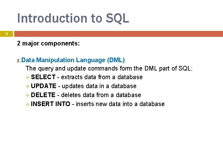 Introduction to SQL 9 2 major components: 2. Data Manipulation Language (DML) The query