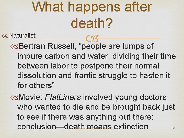 What happens after death? Naturalist: Bertran Russell, “people are lumps of impure carbon and