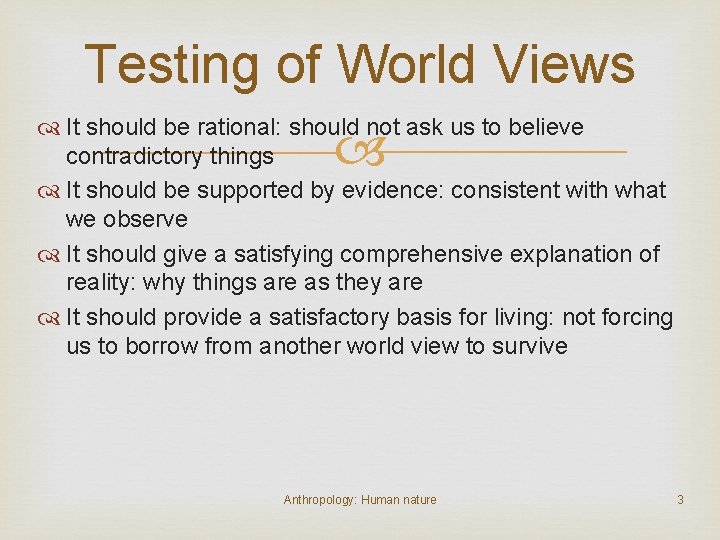 Testing of World Views It should be rational: should not ask us to believe