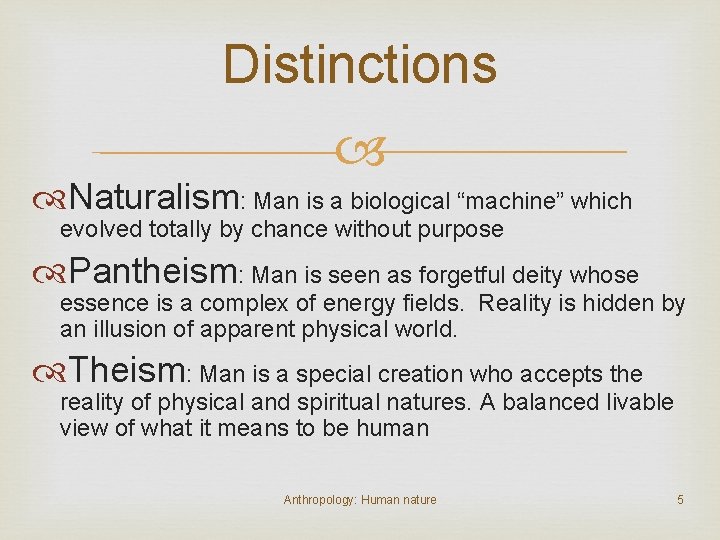 Distinctions Naturalism: Man is a biological “machine” which evolved totally by chance without purpose