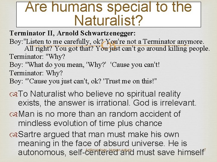 Are humans special to the Naturalist? Terminator II, Arnold Schwartzenegger: Boy: ”Listen to me