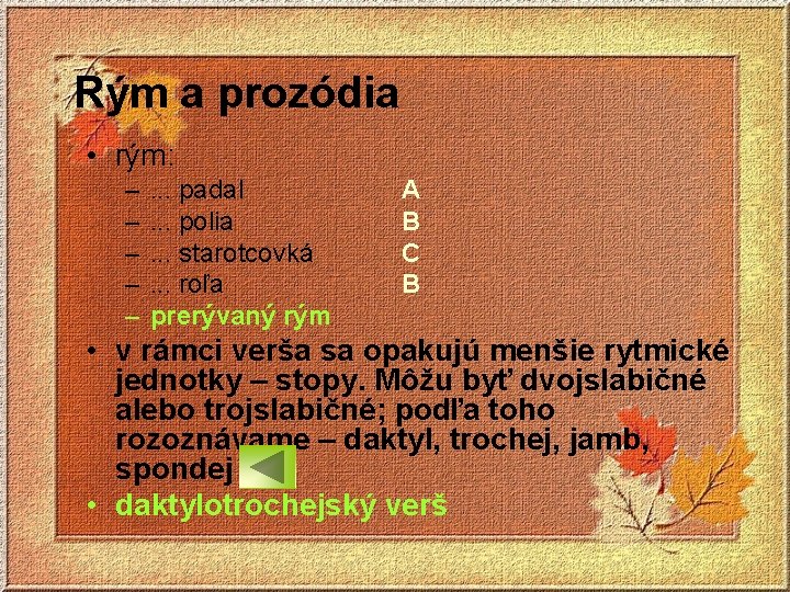 Rým a prozódia • rým: – – – . . . padal. . .