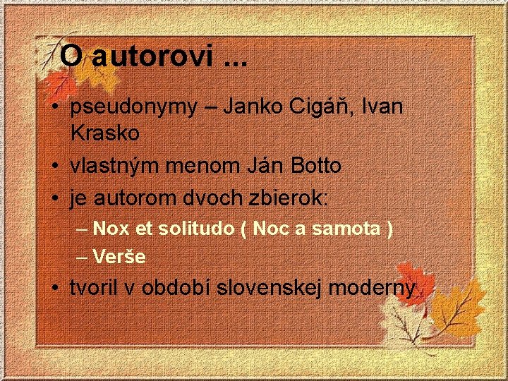 O autorovi. . . • pseudonymy – Janko Cigáň, Ivan Krasko • vlastným menom