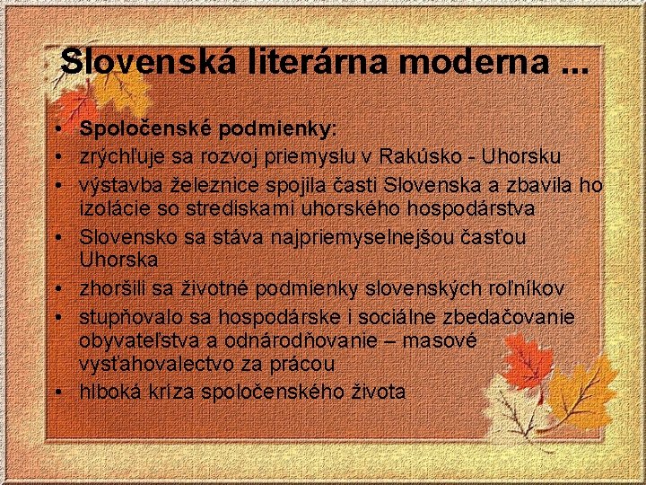 Slovenská literárna moderna. . . • Spoločenské podmienky: • zrýchľuje sa rozvoj priemyslu v