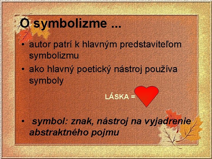 O symbolizme. . . • autor patrí k hlavným predstaviteľom symbolizmu • ako hlavný