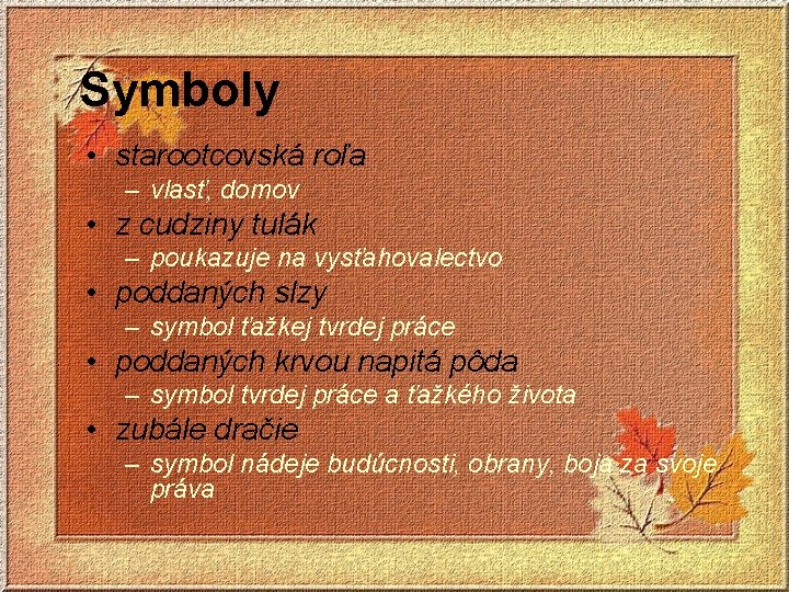 Symboly • starootcovská roľa – vlasť, domov • z cudziny tulák – poukazuje na