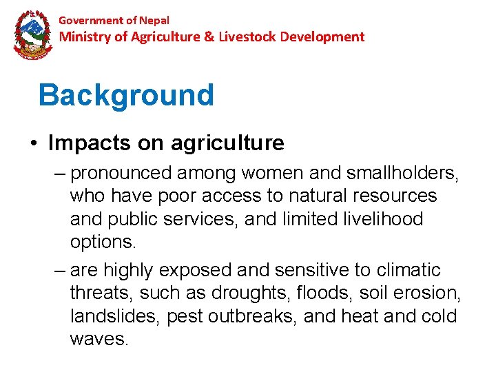 Government of Nepal Ministry of Agriculture & Livestock Development Background • Impacts on agriculture