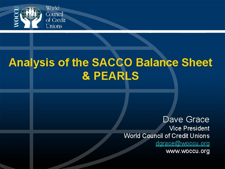 Analysis of the SACCO Balance Sheet & PEARLS Dave Grace Vice President World Council