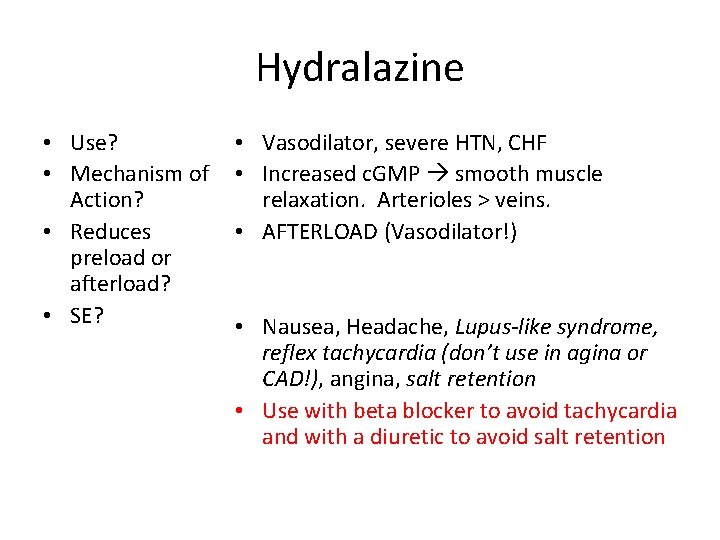 Hydralazine • Use? • Mechanism of Action? • Reduces preload or afterload? • SE?