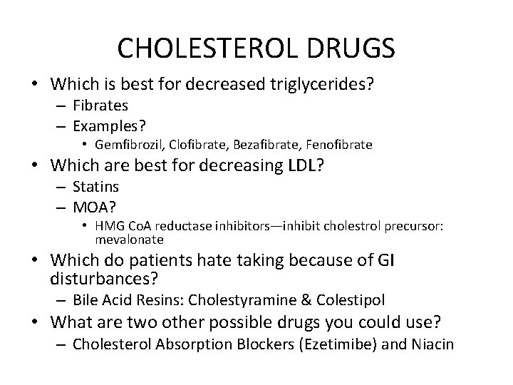 CHOLESTEROL DRUGS • Which is best for decreased triglycerides? – Fibrates – Examples? •