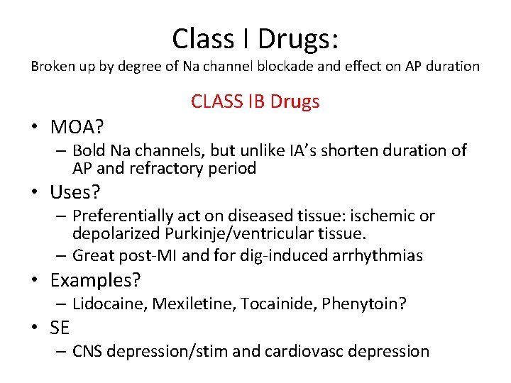 Class I Drugs: Broken up by degree of Na channel blockade and effect on