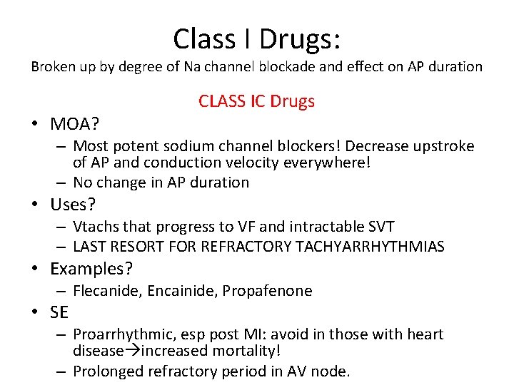 Class I Drugs: Broken up by degree of Na channel blockade and effect on