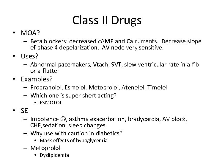 Class II Drugs • MOA? – Beta blockers: decreased c. AMP and Ca currents.
