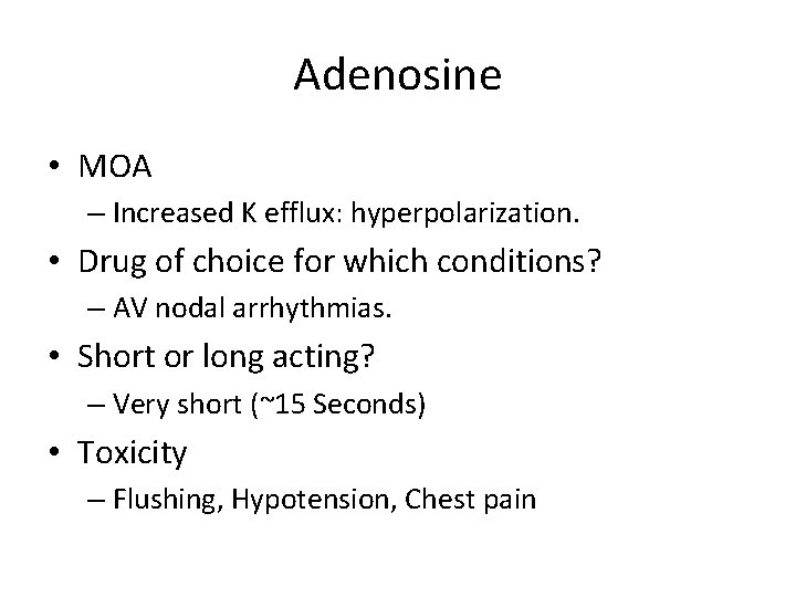 Adenosine • MOA – Increased K efflux: hyperpolarization. • Drug of choice for which