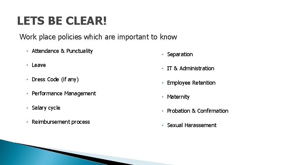 LETS BE CLEAR! Work place policies which are important to know • Attendance &
