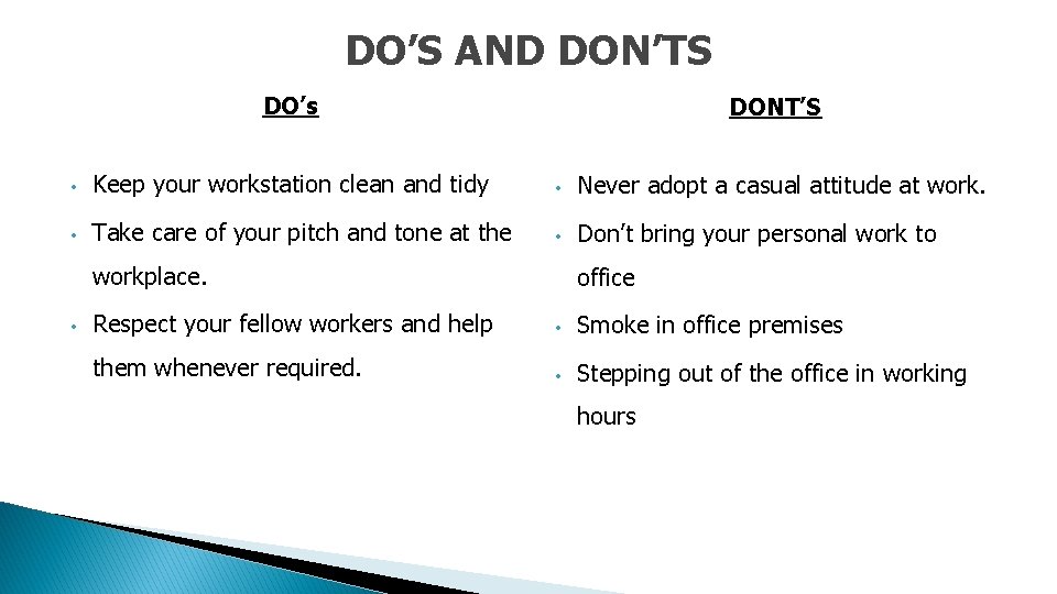 DO’S AND DON’TS DO’s DONT’S • Keep your workstation clean and tidy • Never
