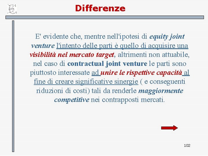 Differenze E' evidente che, mentre nell'ipotesi di equity joint venture l'intento delle parti è