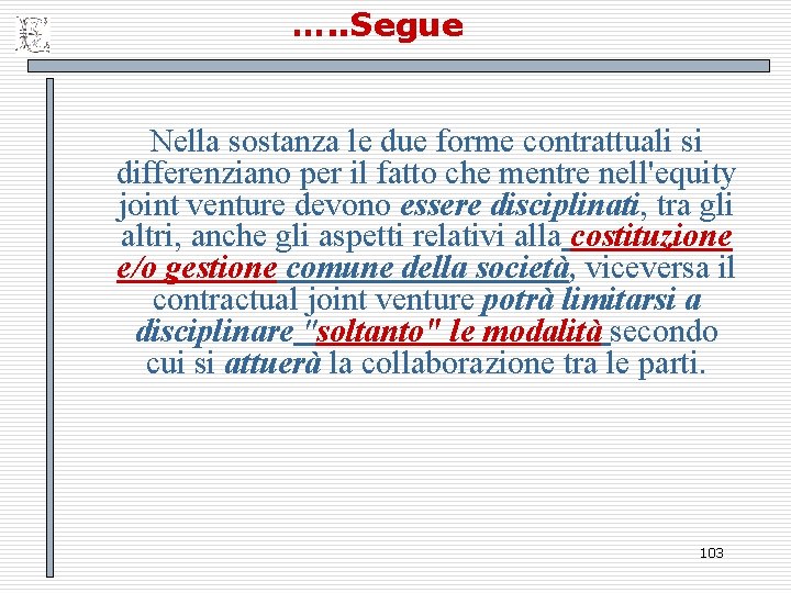 …. . Segue Nella sostanza le due forme contrattuali si differenziano per il fatto