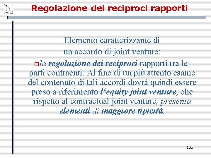 Regolazione dei reciproci rapporti Elemento caratterizzante di un accordo di joint venture: ola regolazione