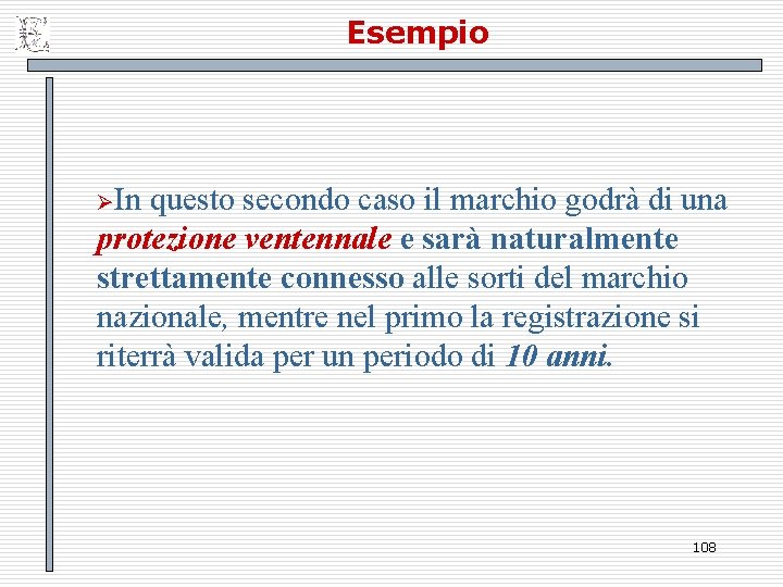 Esempio ØIn questo secondo caso il marchio godrà di una protezione ventennale e sarà