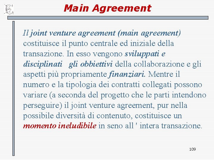 Main Agreement Il joint venture agreement (main agreement) costituisce il punto centrale ed iniziale