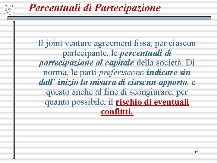 Percentuali di Partecipazione Il joint venture agreement fissa, per ciascun partecipante, le percentuali di