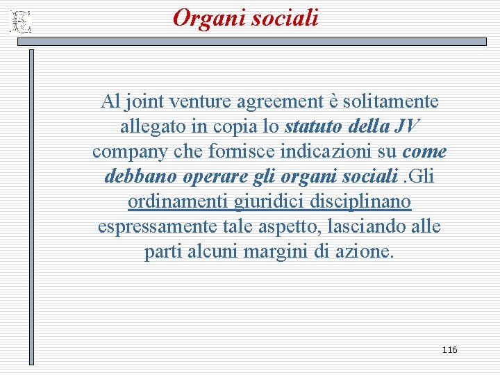 Organi sociali Al joint venture agreement è solitamente allegato in copia lo statuto della