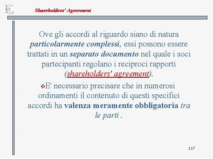 Shareholders' Agreement Ove gli accordi al riguardo siano di natura particolarmente complessi, essi possono