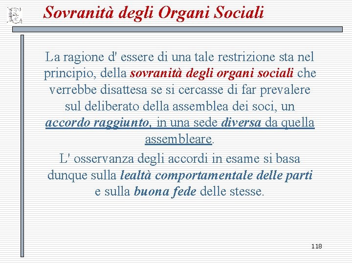 Sovranità degli Organi Sociali La ragione d' essere di una tale restrizione sta nel