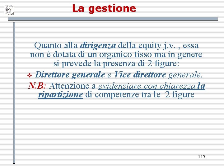 La gestione Quanto alla dirigenza della equity j. v. , essa non è dotata