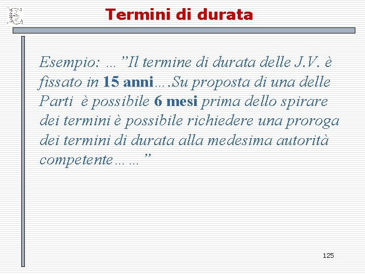 Termini di durata Esempio: …”Il termine di durata delle J. V. è fissato in