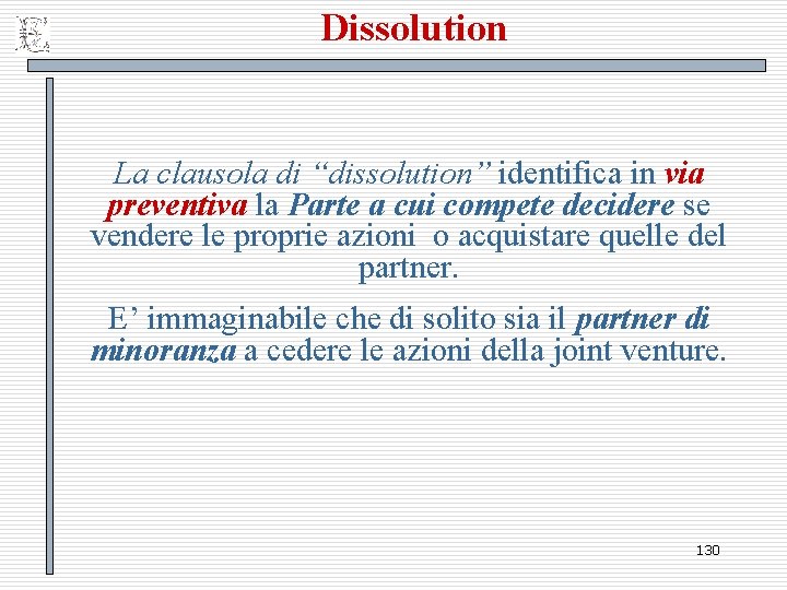 Dissolution La clausola di “dissolution” identifica in via preventiva la Parte a cui compete