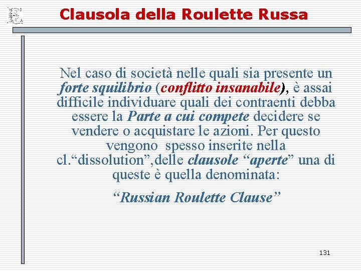 Clausola della Roulette Russa Nel caso di società nelle quali sia presente un forte