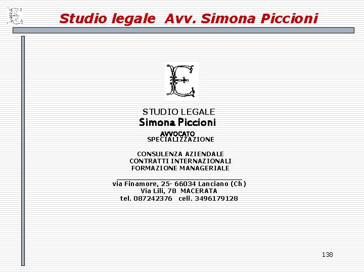 Studio legale Avv. Simona Piccioni STUDIO LEGALE Simona Piccioni AVVOCATO SPECIALIZZAZIONE CONSULENZA AZIENDALE CONTRATTI