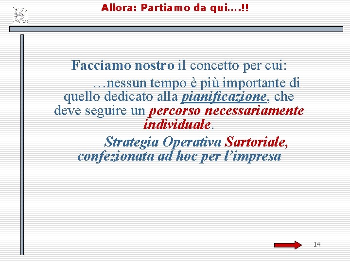 Allora: Partiamo da qui…. !! Facciamo nostro il concetto per cui: …nessun tempo è