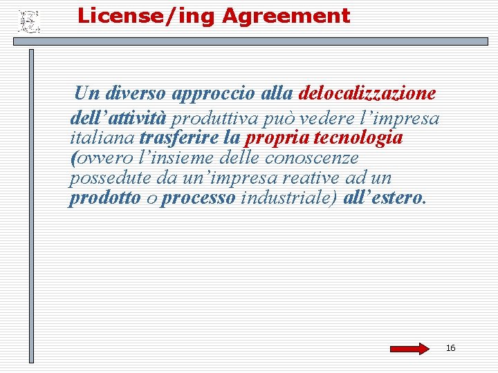 License/ing Agreement Un diverso approccio alla delocalizzazione dell’attività produttiva può vedere l’impresa italiana trasferire