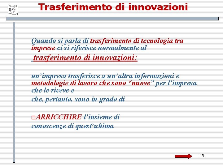 Trasferimento di innovazioni Quando si parla di trasferimento di tecnologia tra imprese ci si