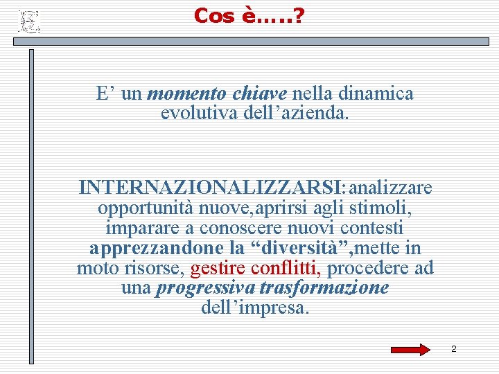 Cos è…. . ? E’ un momento chiave nella dinamica evolutiva dell’azienda. INTERNAZIONALIZZARSI: analizzare