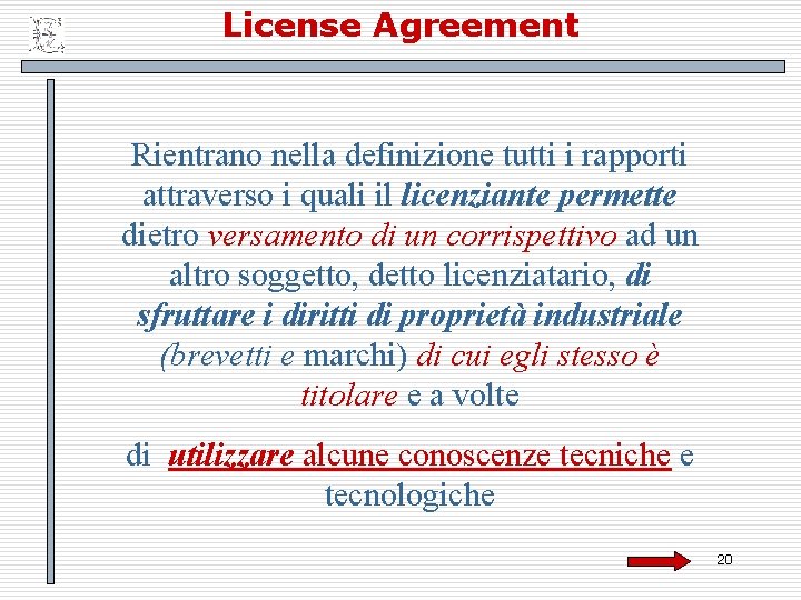 License Agreement Rientrano nella definizione tutti i rapporti attraverso i quali il licenziante permette