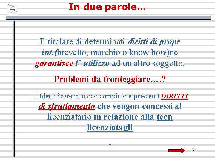 In due parole… Il titolare di determinati diritti di propr int. (brevetto, marchio o