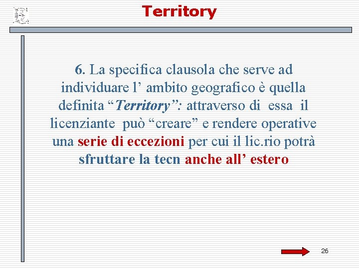 Territory 6. La specifica clausola che serve ad individuare l’ ambito geografico è quella