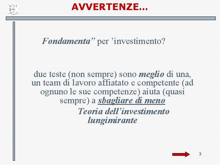 AVVERTENZE… Fondamenta” per ’investimento? due teste (non sempre) sono meglio di una, un team