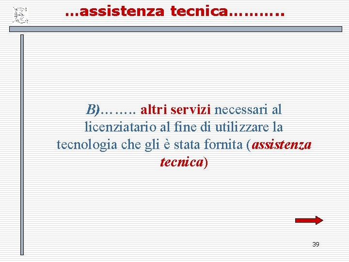 …assistenza tecnica………. . B)……. . altri servizi necessari al licenziatario al fine di utilizzare