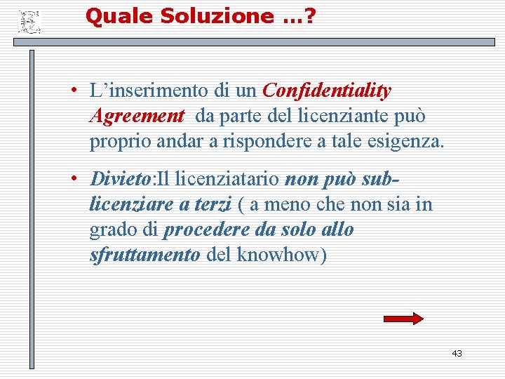 Quale Soluzione …? • L’inserimento di un Confidentiality Agreement da parte del licenziante può