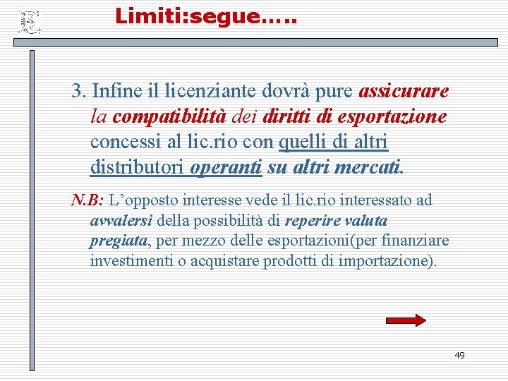 Limiti: segue…. . 3. Infine il licenziante dovrà pure assicurare la compatibilità dei diritti