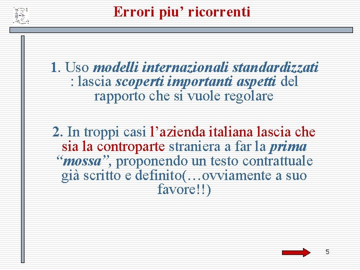 Errori piu’ ricorrenti 1. Uso modelli internazionali standardizzati : lascia scoperti importanti aspetti del