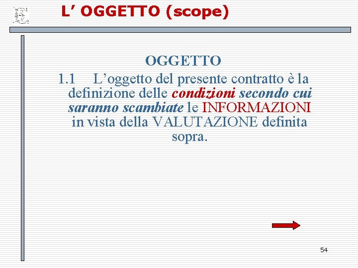 L’ OGGETTO (scope) OGGETTO 1. 1 L’oggetto del presente contratto è la definizione delle