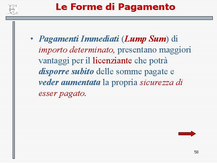 Le Forme di Pagamento • Pagamenti Immediati (Lump Sum) di importo determinato, presentano maggiori