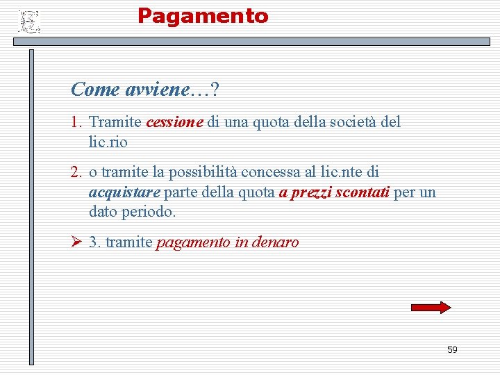 Pagamento Come avviene…? 1. Tramite cessione di una quota della società del lic. rio